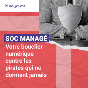 SOC managé : votre bouclier numérique avec SaycurIT